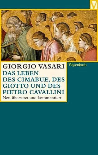 Das Leben des Cimabue, des Giotto und des Pietro Cavallini (Vasari-Edition) von Wagenbach Klaus GmbH